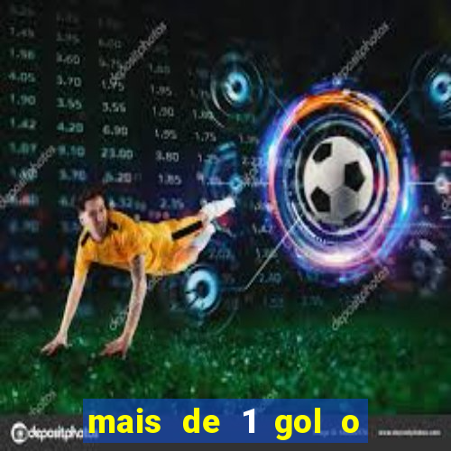 mais de 1 gol o que significa